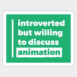 Introverted but willing to discuss animation (Pure White Design) Magnet